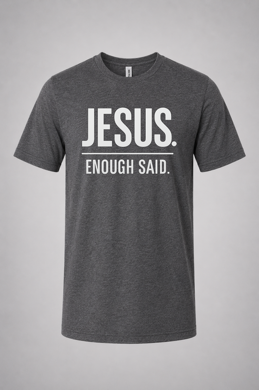 JESUS. ENOUGH SAID - Tee